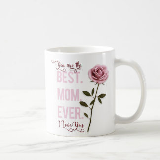 You're the Best Mom Ever Mother's Day Pink Rose Coffee Mug