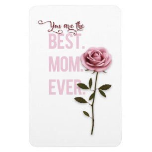 You're the Best Mom Ever Mother's Day Pink Rose Magnet