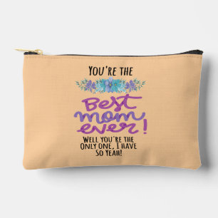 You're The Best Mom Ever Well You're The Only One Accessory Pouch