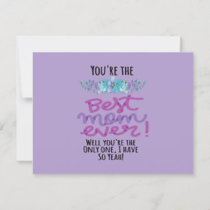 You're The Best Mom Ever Well You're The Only One Postcard
