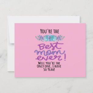 You're The Best Mom Ever Well You're The Only One Postcard