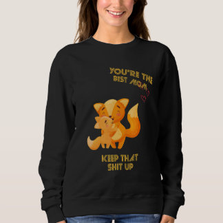 You're The Best Mom Keep That Sarcastic Sayings On Sweatshirt