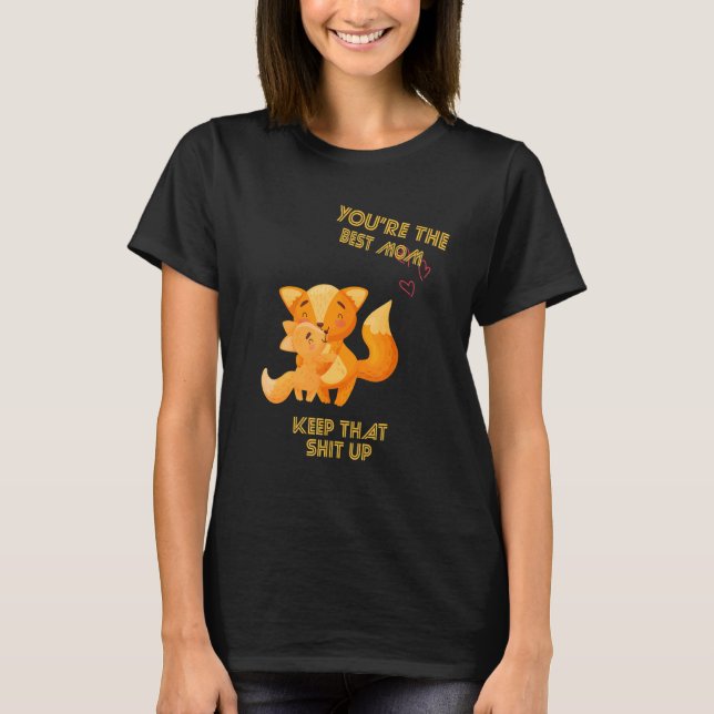 You're The Best Mom Keep That Sarcastic Sayings On T-Shirt (Front)