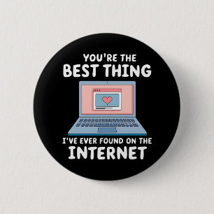 You're The Best Thing I've Ever Found On Internet 2 Inch Round Button
