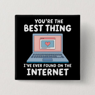 You're The Best Thing I've Ever Found On Internet 2 Inch Square Button