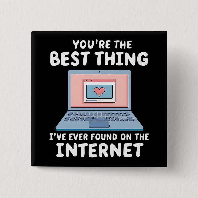You're The Best Thing I've Ever Found On Internet 2 Inch Square Button (Front)