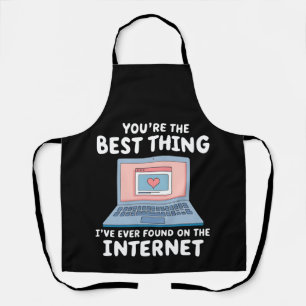 You're The Best Thing I've Ever Found On Internet Apron