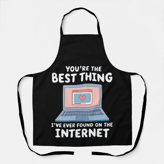 You're The Best Thing I've Ever Found On Internet Apron (Front)