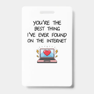 You're The Best Thing I've Ever Found On Internet  Badge