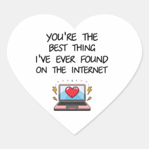 You're The Best Thing I've Ever Found On Internet  Heart Sticker