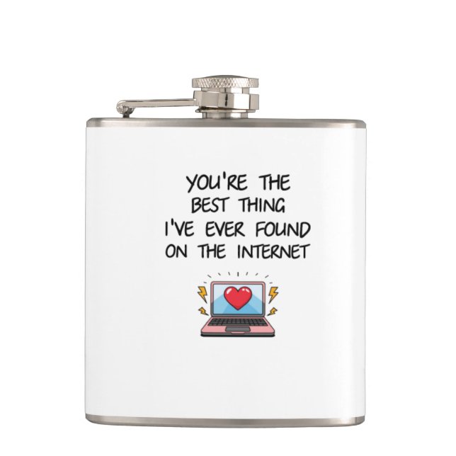 You're The Best Thing I've Ever Found On Internet  Hip Flask (Front)