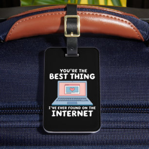 You're The Best Thing I've Ever Found On Internet Luggage Tag