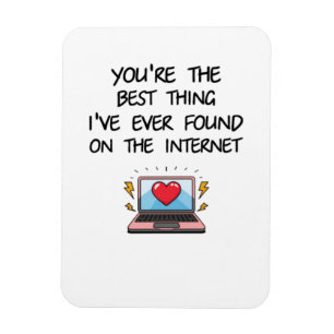 You're The Best Thing I've Ever Found On Internet Magnet