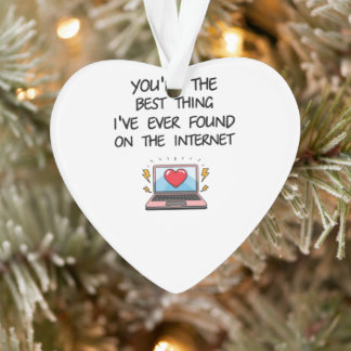 You're The Best Thing I've Ever Found On Internet Ornament