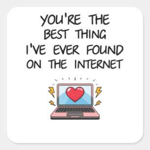 You're The Best Thing I've Ever Found On Internet Square Sticker