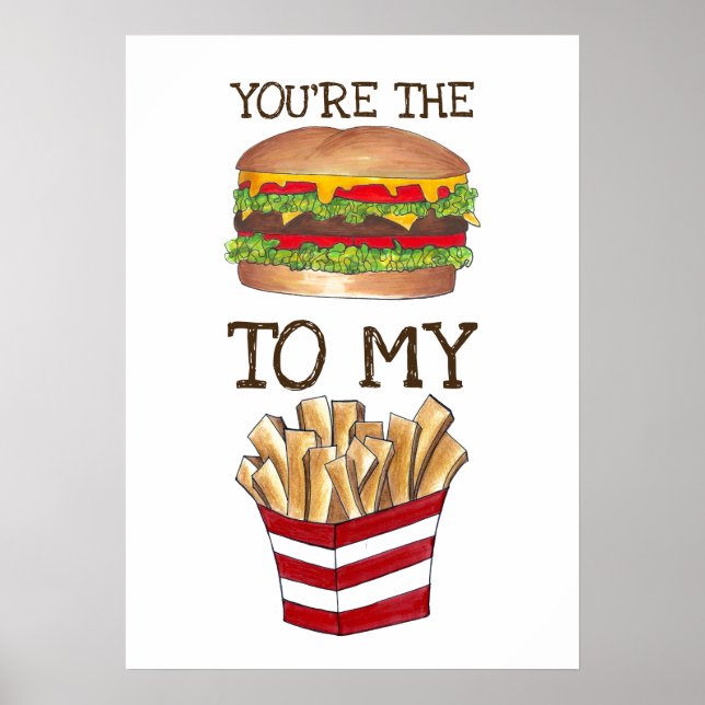 You're The Burger To My Fries Foodie Love Poster (Front)
