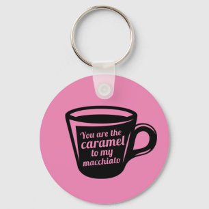 You're The Caramel To My Macchiato Funny Coffee Keychain