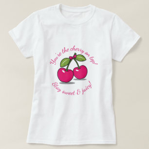 You're the Cherry on Top!" Cute Cherry-Themed  T-Shirt