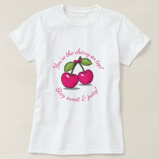You're the Cherry on Top!" Cute Cherry-Themed T-Shirt