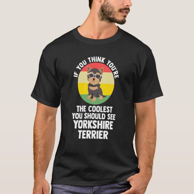 you're the coolest you yorkshire terrier yorkshire T-Shirt (Front)