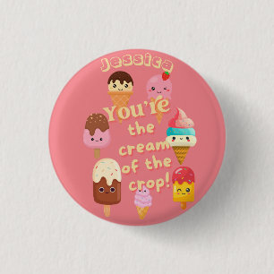 You're The Cream Of The Crop Ice Cream 1 Inch Round Button