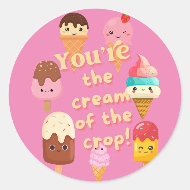 You're The Cream Of The Crop Ice Cream Classic Round Sticker (Front)