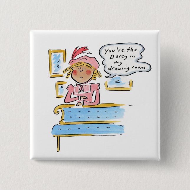 You're the Darcy in my drawing room 2 Inch Square Button (Front)