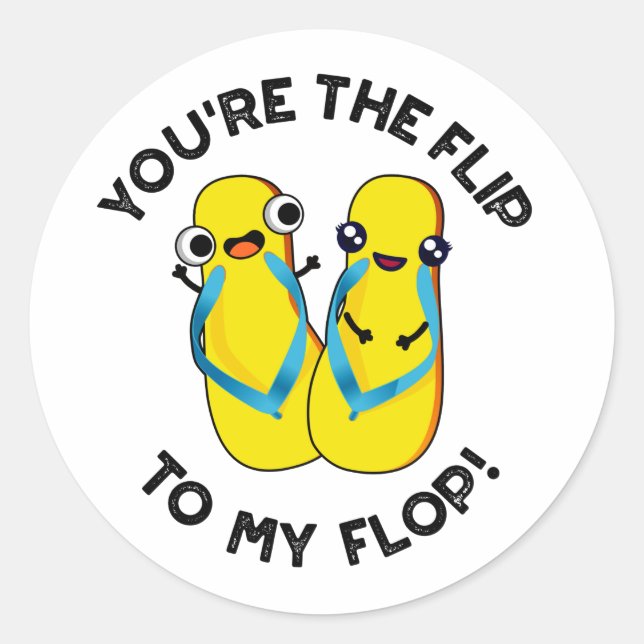 You're The Flip To My Flop Funny Slipper Pun  Classic Round Sticker (Front)