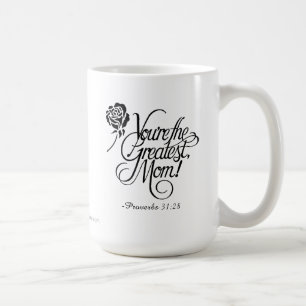 You're the greatest mom Proverbs 31:28 Coffee Mug