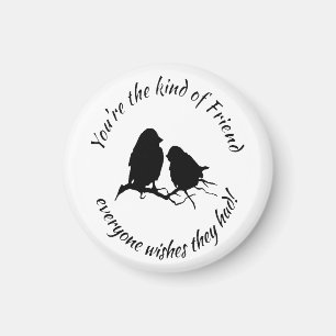 You're the Kind of Friend Inspirational Quote Magnet