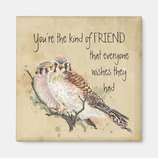 You're the Kind of Friend Kestrel Bird Quote  Magnet (Front)