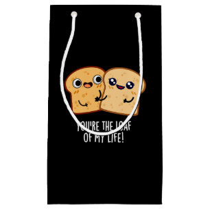 You're The Loaf Of My Life Funny Bread Pun Dark BG Small Gift Bag