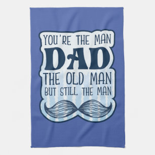 You're The Man Dad The Old Man But Still The Man Kitchen Towel