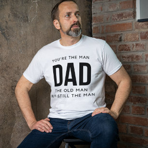 You're The Man Dad The Old Man But Still The Man T-Shirt