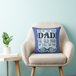 You're The Man Dad The Old Man But Still The Man Throw Pillow