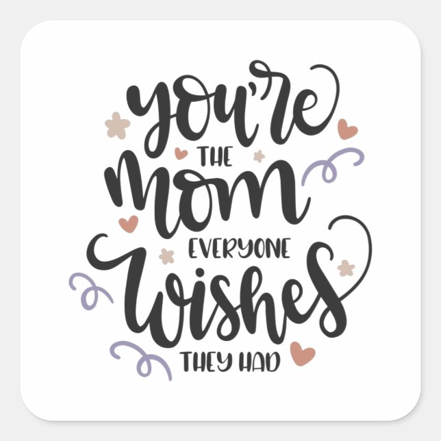 You're the mom everyone wishes they had square sticker (Front)