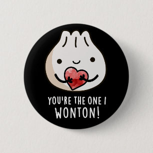 You're The One I Wonton Funny Dimsum Pun Dark BG 2 Inch Round Button
