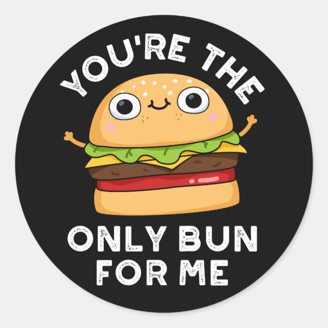 You're The Only Bun For Me Burger Pun Dark BG Classic Round Sticker (Front)