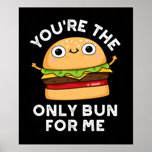 You're The Only Bun For Me Burger Pun Dark BG Poster