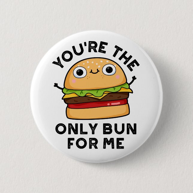 You're The Only Bun For Me Funny Burger Pun  2 Inch Round Button (Front)