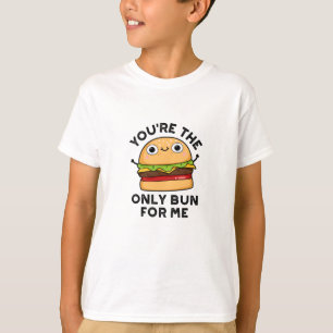 You're The Only Bun For Me Funny Burger Pun  T-Shirt
