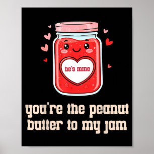 You're The Peanut Butter To My Jam Matching Valent Poster