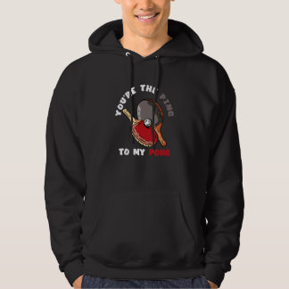 You're The Ping To My Pong  Table Tennis Paddle Sp Hoodie