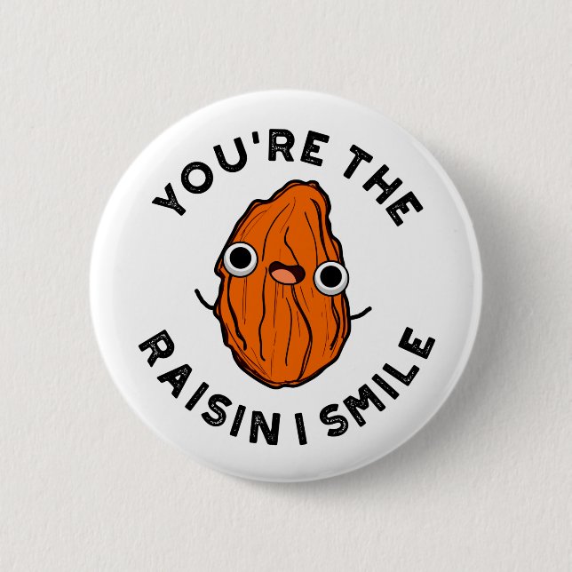 You're The Raisin I Smile Funny Food Pun 2 Inch Round Button (Front)