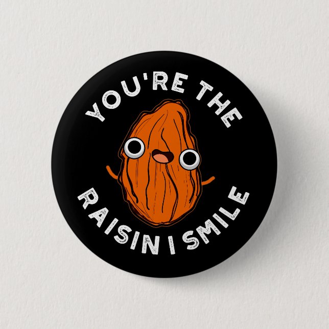 You're The Raisin I Smile Funny Food Pun Dark BG 2 Inch Round Button (Front)