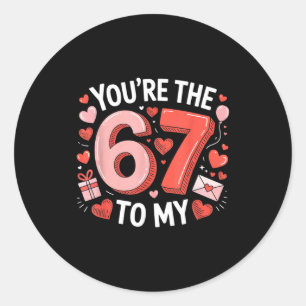 You're The Six To My Seven 67 Funny Valentines Day Classic Round Sticker