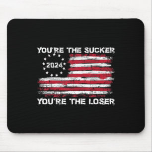 You're The Sucker You're The Loser Funny Saying Mouse Pad