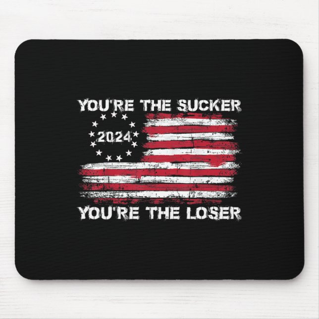 You're The Sucker You're The Loser Funny Saying  Mouse Pad (Front)
