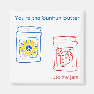 You're the SunFun Butter to my jam. Magnet