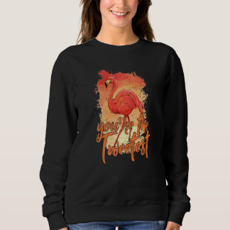 You're The Tweetest  Pink Flamingo  Beach Bird  1 Sweatshirt